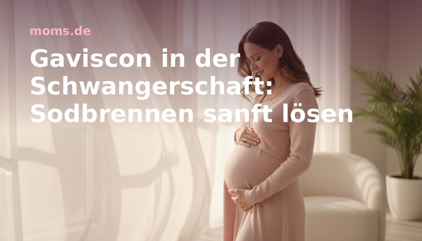 Gaviscon in der Schwangerschaft: Sodbrennen sanft lösen