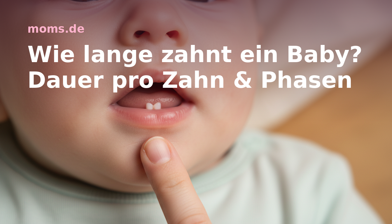 Wie lange zahnt ein Baby? Dauer pro Zahn & Phasen