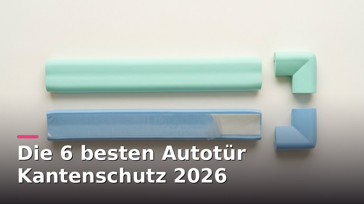 Die 6 besten Autotür Kantenschutz 2026