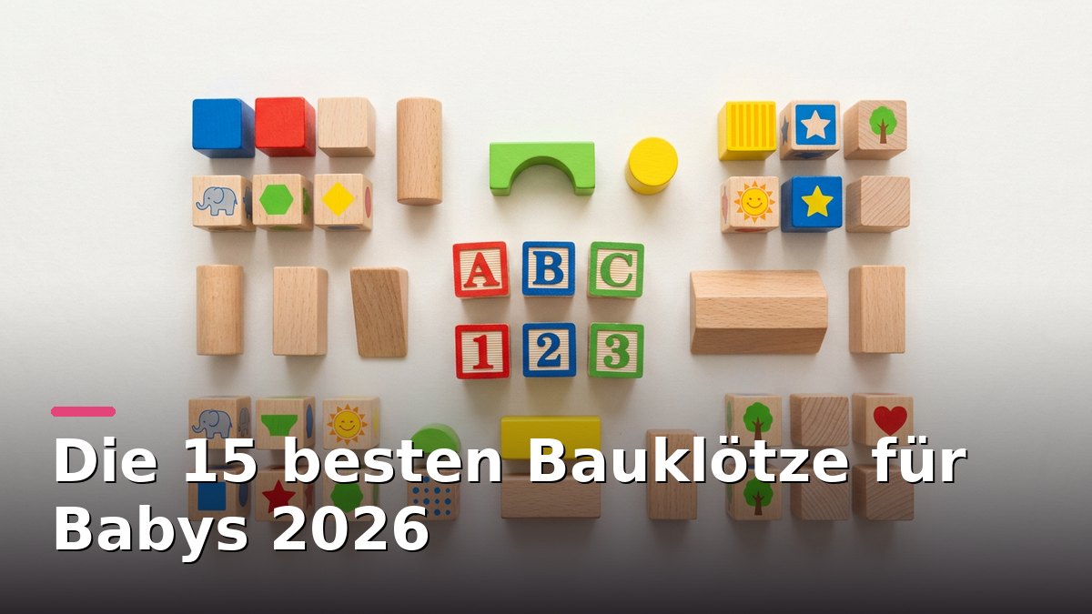 Die 15 besten Bauklötze für Babys 2026