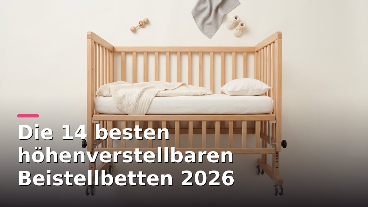 Die 14 besten höhenverstellbaren Beistellbetten 2026