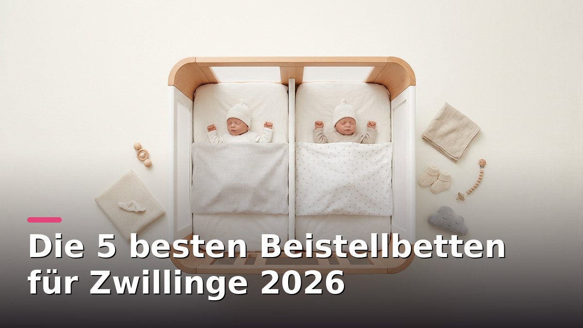 Die 5 besten Beistellbetten für Zwillinge 2026