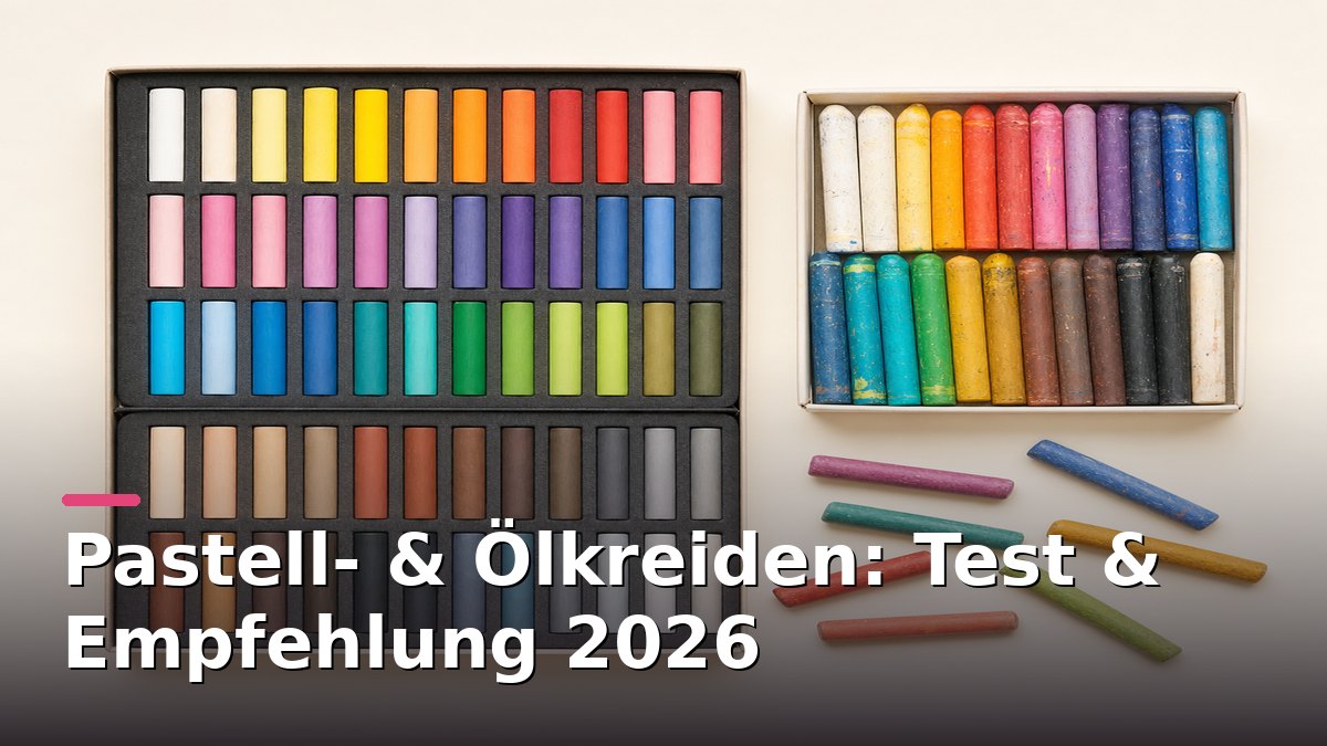 Pastell- & Ölkreiden: Test & Empfehlung 2026